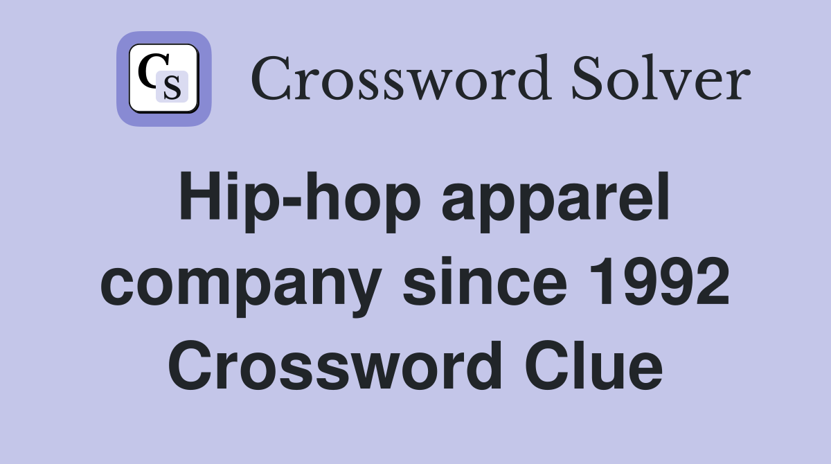 Hiphop apparel company since 1992 Crossword Clue Answers Crossword